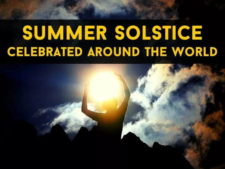 summer solstice celebrated around the world n.