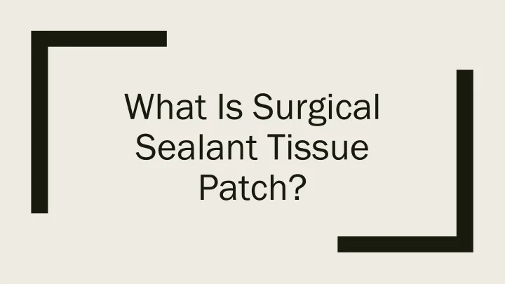 PPT What Is Surgical Sealant Tissue Patch PowerPoint Presentation 