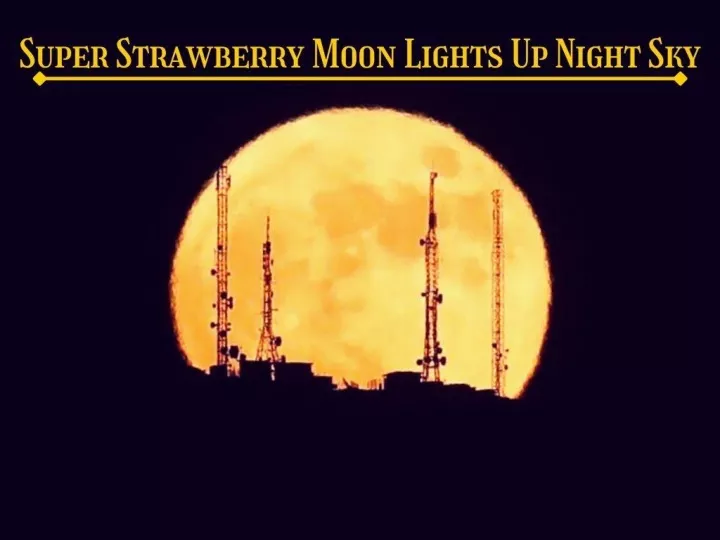 super strawberry moon lights up night sky n.