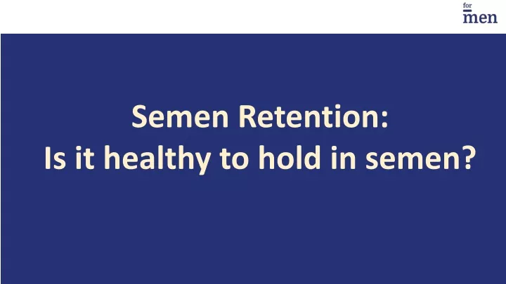Benefits sperm retention What exactly