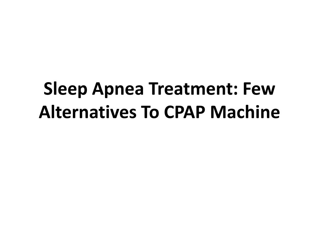 PPT Sleep apnea treatment Few alternatives to CPAP machine PowerPoint