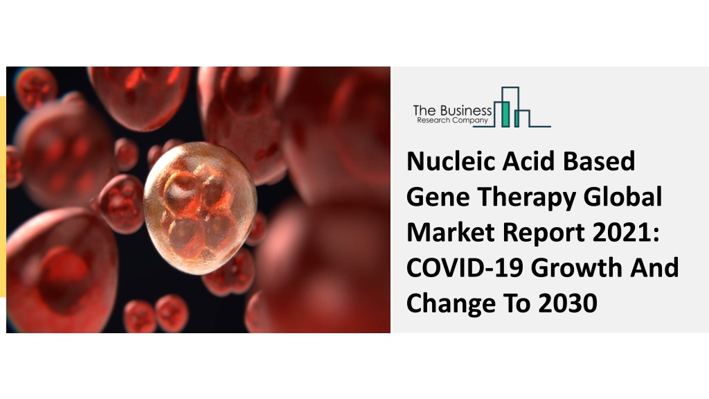 PPT - Nucleic Acid Based Gene Therapy Market (2021 to 2030) PowerPoint ...