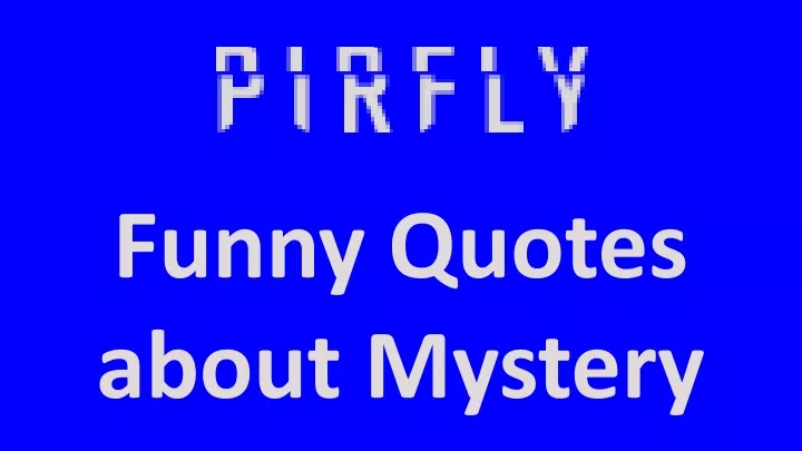 PPT - Funny Quotes about Mystery PowerPoint Presentation ...
