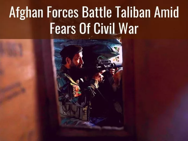 afghan forces battle taliban amid fears of civil war n.