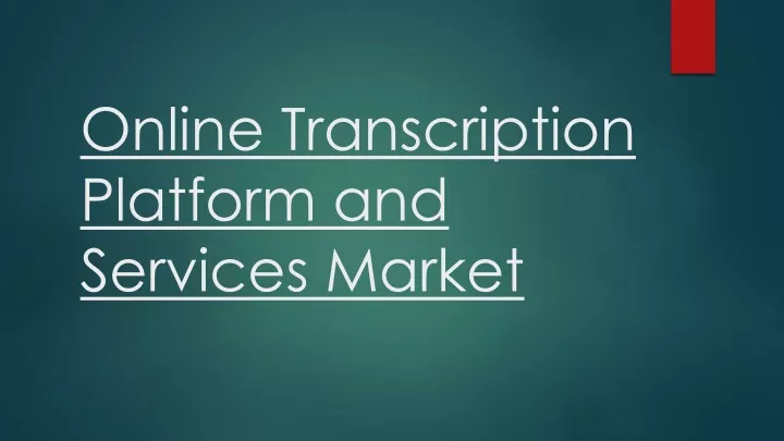 PPT - Online Transcription Platform and Services Market ...