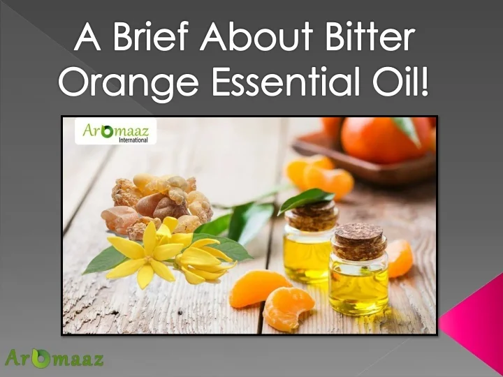 PPT A Brief About Bitter Orange Essential Oil! PowerPoint
