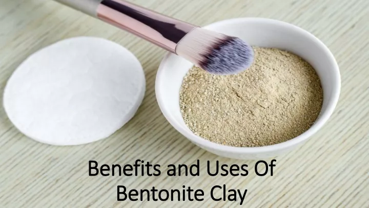 PPT - Compelling benefits of bentonite clay PowerPoint Presentation ...