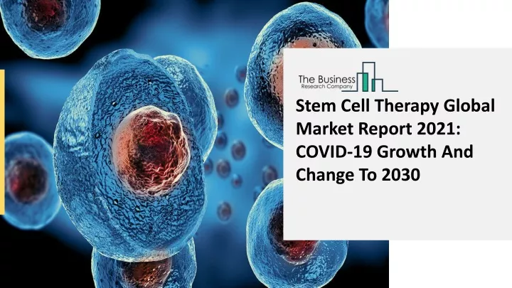 PPT - 2021 Stem Cell Therapy Market Growth Analysis, Size, Share ...