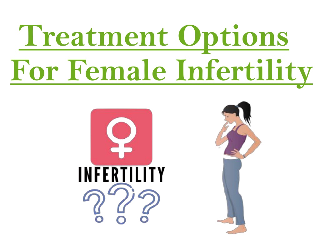 Ppt Treatment Options For Female Infertility Powerpoint Presentation Id10664089 5949