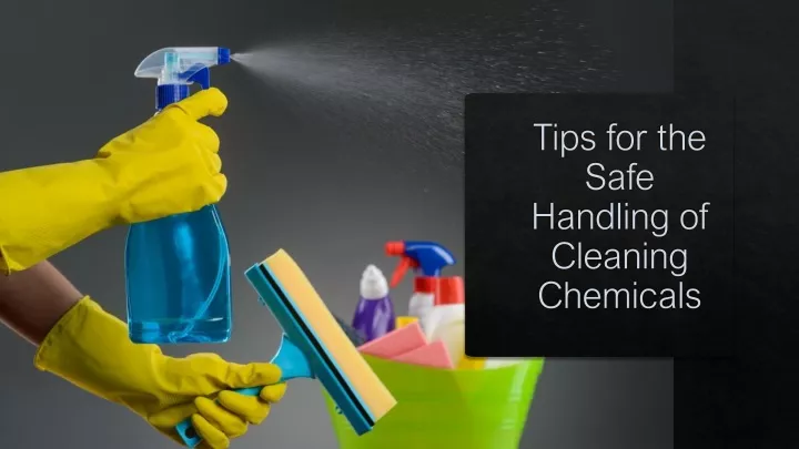 PPT - Tips for the Safe Handling of Cleaning Chemicals PowerPoint ...