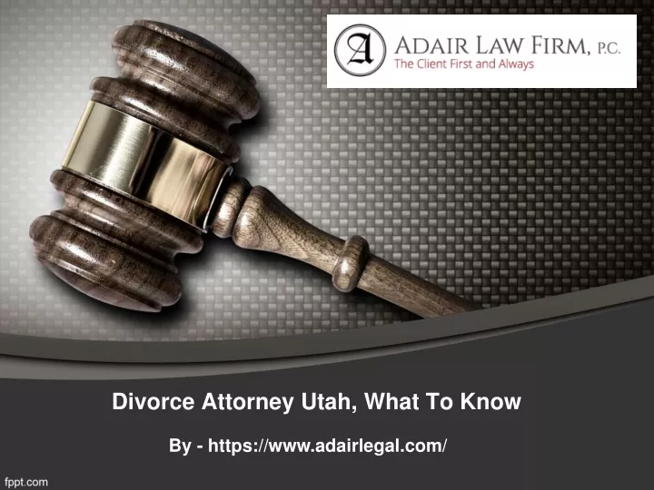 PPT Divorce Attorney Utah What To Know PowerPoint Presentation free