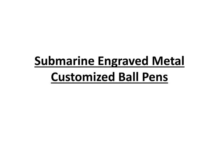 submarine engraved metal customized ball pens n.