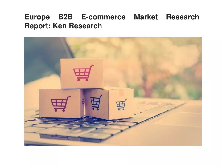 PPT - Europe B2B E-commerce Market PowerPoint Presentation, Free ...