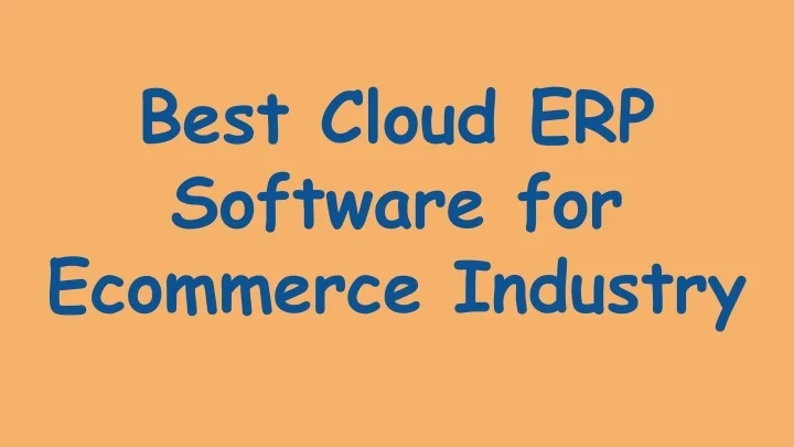 PPT - Best Cloud ERP Software for Ecommerce Industry PowerPoint ...