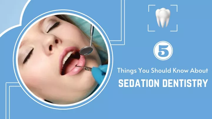 PPT - 5 Things You Should Know About Sedation Dentistry PowerPoint ...