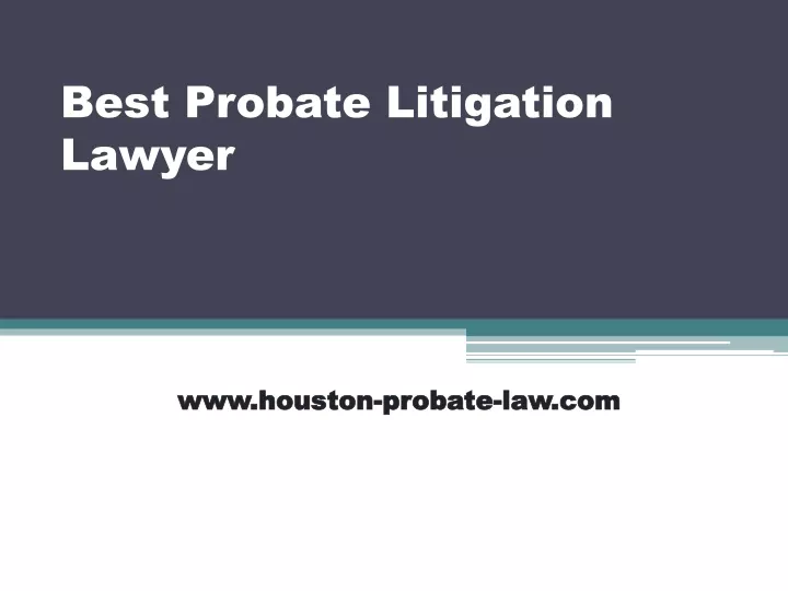 Ppt Best Probate Litigation Lawyer Houston Probate Powerpoint Presentation Id10687200 1625