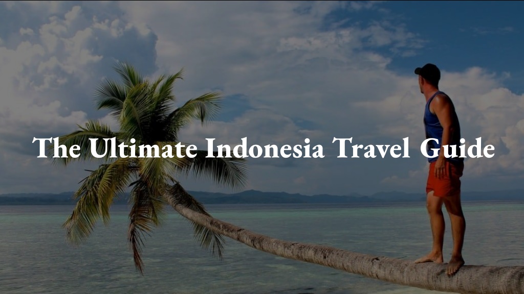 PPT - The Ultimate Indonesia Travel Guide PowerPoint Presentation, free