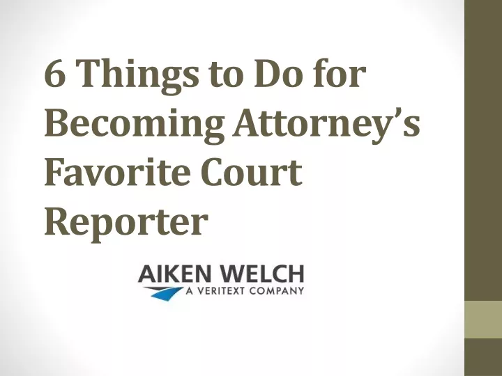 PPT 6 Things to Do for Becoming Attorney s Favorite Court Reporter
