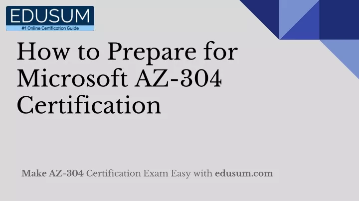 PPT Latest Microsoft AZ 304 Certification Exam Info with AZ 304