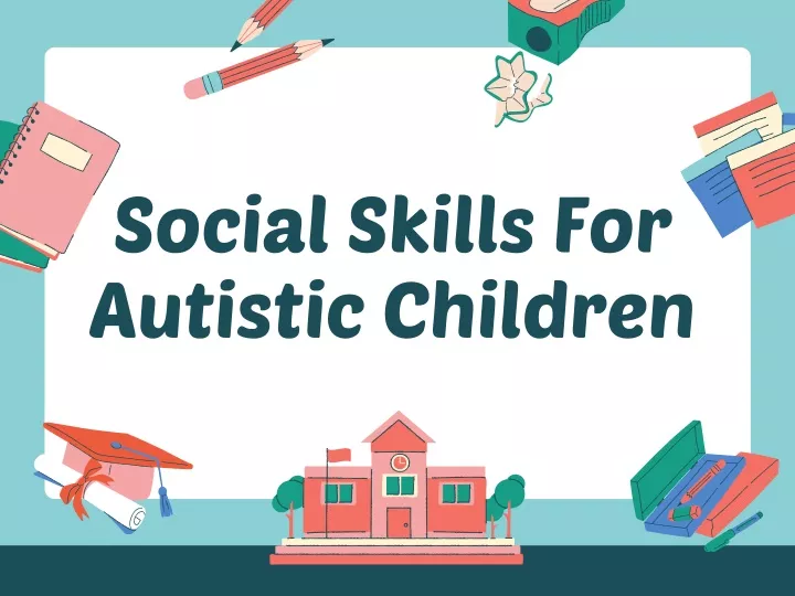 PPT - Social Skills For Autistic Children PowerPoint Presentation, free ...