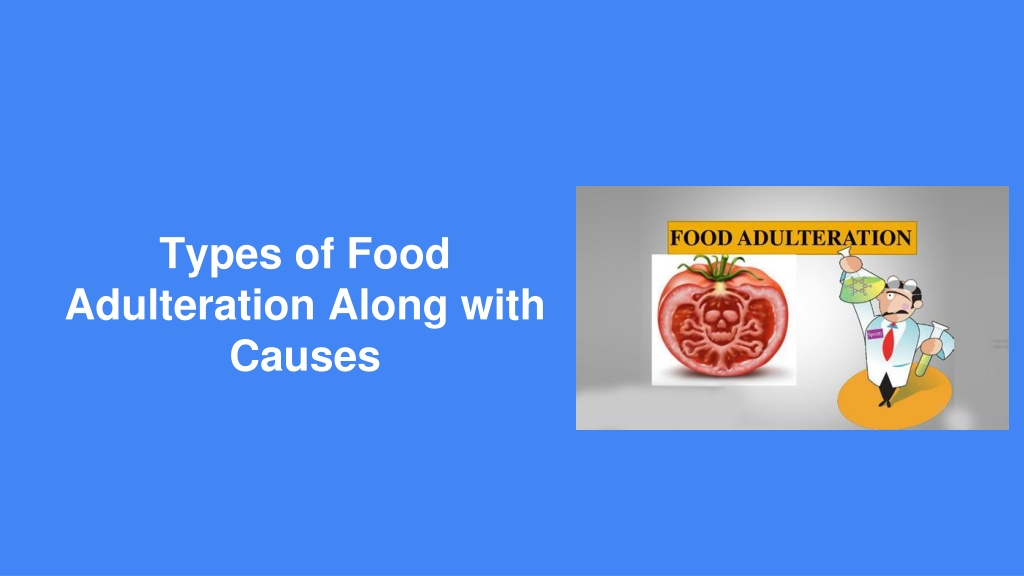 PPT Types Of Food Adulteration Along With Causes PowerPoint 
