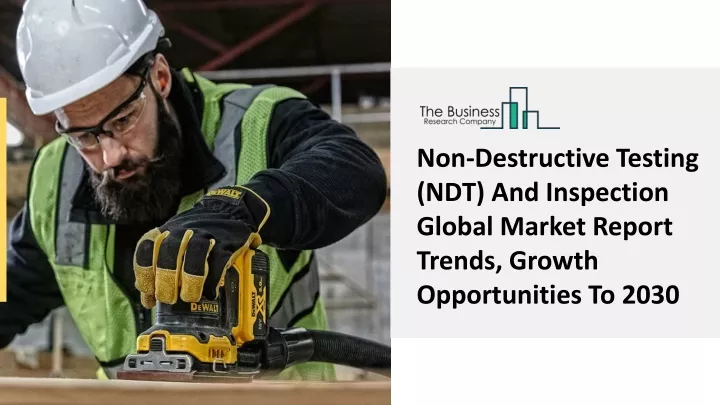 PPT - Non-Destructive Testing (NDT) And Inspection Market Data ...