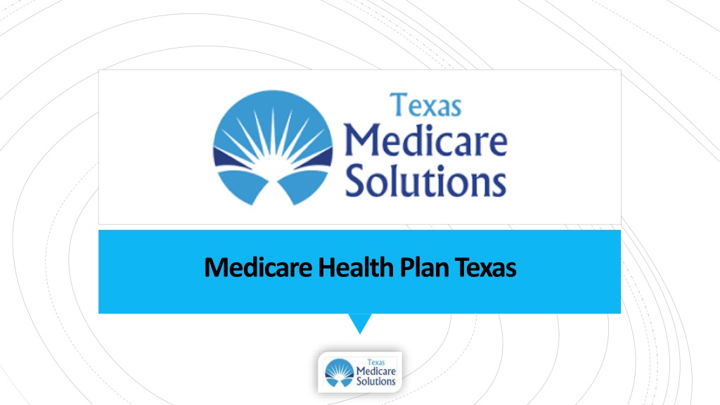 PPT Medicare Health Plans Texas Texas Medicare Solutions PowerPoint