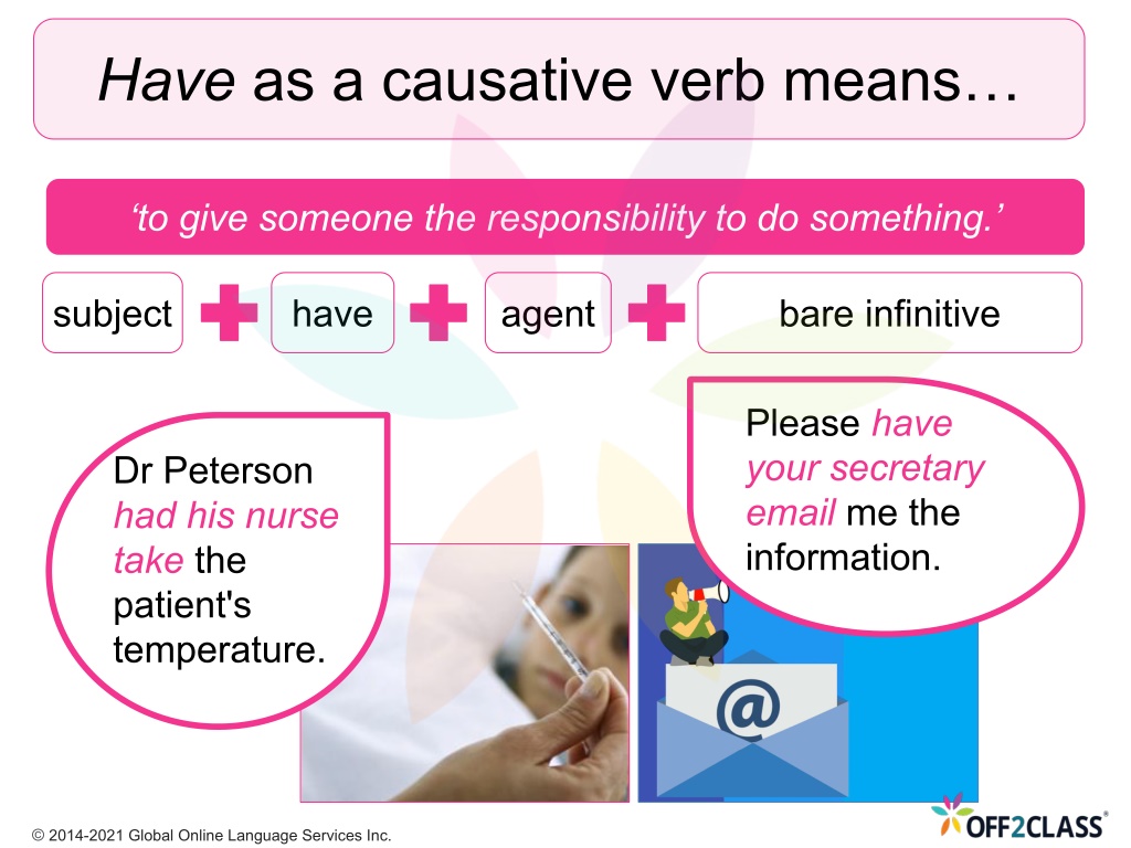 Be subject to something. Causative verbs.