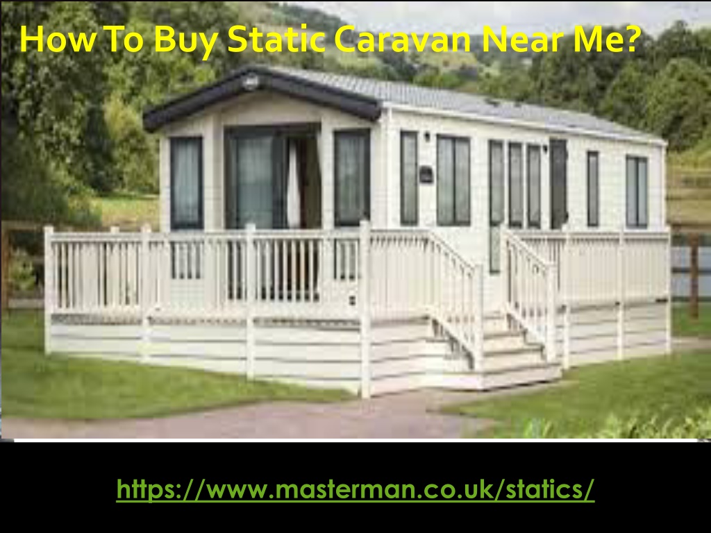 PPT - How To Buy Static Caravan Near Me PowerPoint ...