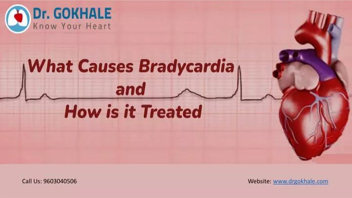 PPT - What Causes Bradycardia and How is it Treated | Dr Gokhale ...