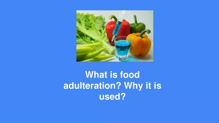 ppt-what-is-food-adulteration-why-it-is-used-powerpoint