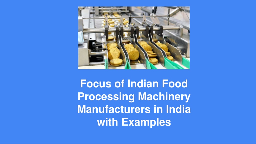 PPT - Focus of Indian Food Processing Machinery Manufacturers in India ...