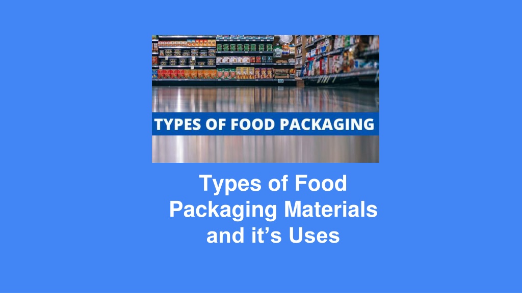 PPT - Types of Food Packaging Materials and it’s Uses PowerPoint ...