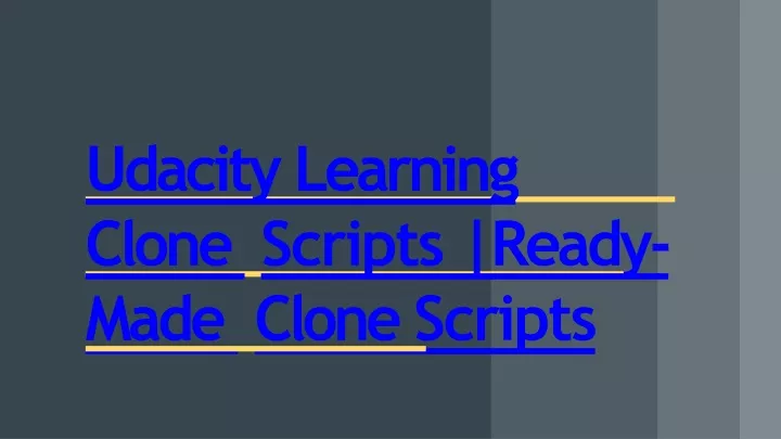 Ppt Best Udacity Learning Clone Script Readymade Clone Script