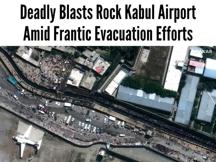 deadly blasts rock kabul airport amid frantic evacuation efforts n.