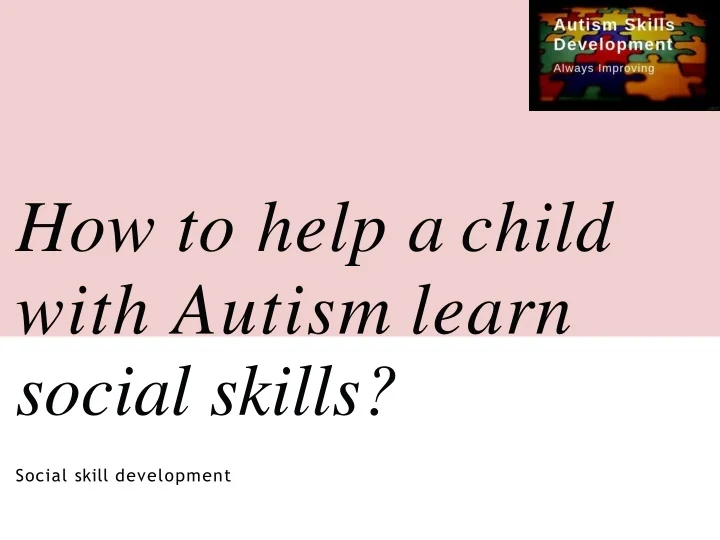 PPT How to help a child with Autism learn social skills PowerPoint