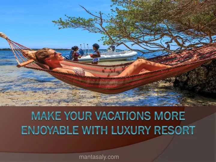 make your vacations more enjoyable with luxury resort n.