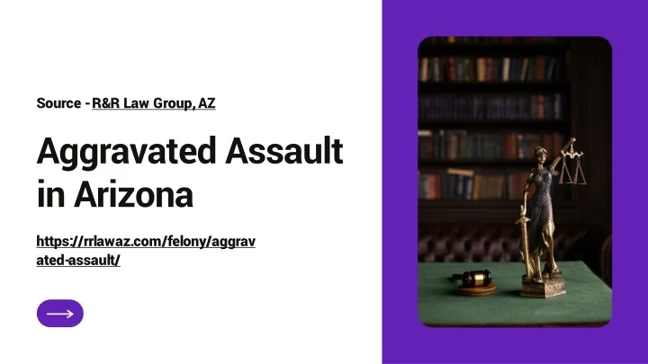 PPT - Aggravated Assault Explained by R&R Law Group, Arizona ...