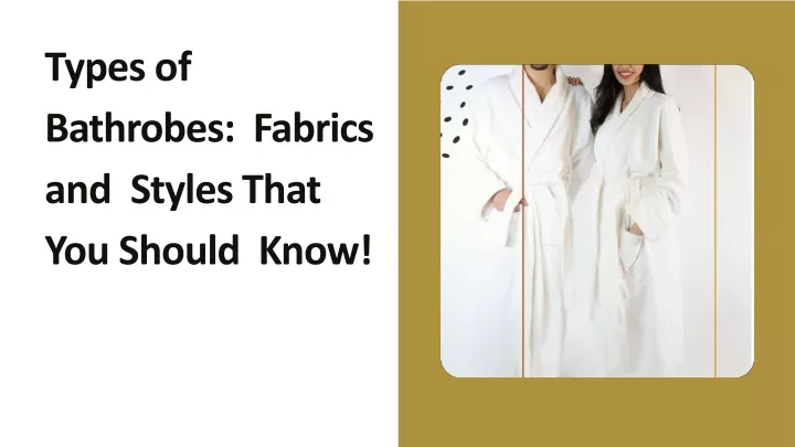 PPT Types Of Bathrobes Fabrics And Styles That You Should Know ppt-types-of-bathrobes-fabrics-and-styles-that-you-should-know