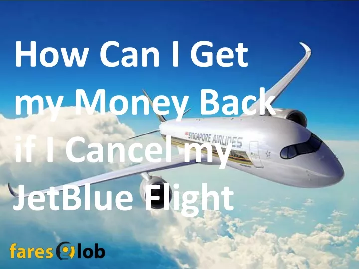 ppt-how-can-i-get-my-money-back-if-i-cancel-my-jetblue-flight