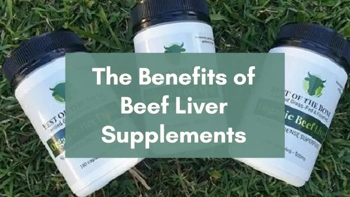 PPT - The Benefits Of Beef Liver Supplements PowerPoint Presentation ...