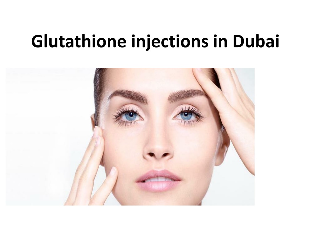 Ppt Glutathione Injections In Dubai Powerpoint Presentation Free