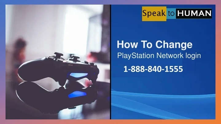 PPT 1 888 840 1555 How To Change PlayStation Network Login 