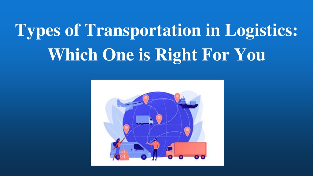 PPT - Types of transportation in logistics _ Which one is right for you ...