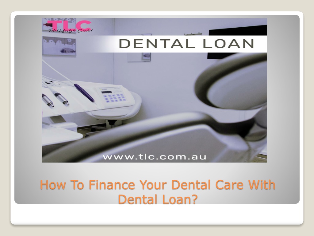 PPT - How To Finance Your Dental Care With Dental Loan? PowerPoint ...