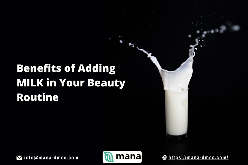 PPT - Benefits of Adding Milk in Your Beauty Routine - Mana Agro DMCC ...