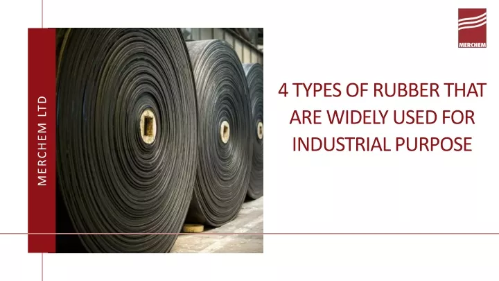 PPT - 4 Types Of Rubber That Are WIdely Used For Industrial Purpose ...