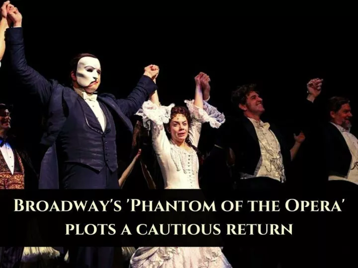 broadway s phantom of the opera plots a cautious return n.