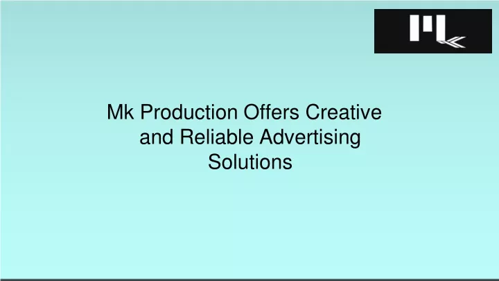 Mk Production Offers Creative and Reliable Advertising Solutions