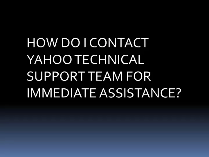 ppt-how-do-i-contact-yahoo-technical-support-team-for-immediate